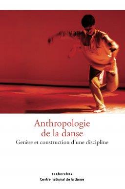 ANTHROPOLOGIE DE LA DANSE - GENESE ET CONSTRUCTION D'UNE DISCIPLINE