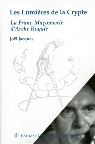 LES LUMIERES DE LA CRYPTE - LA FRANC-MACONNERIE D'ARCHE ROYALE