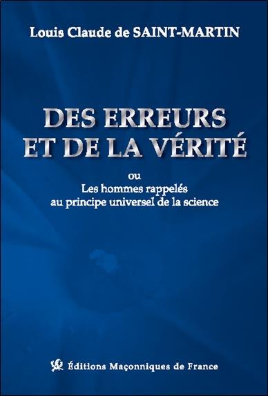 DES ERREURS ET DE LA VERITE OU LES HOMMES RAPPELES AU PRINCIPE UNIVERSEL DE LA SCIENCE