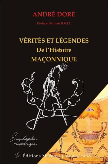 VERITES ET LEGENDES DE L'HISTOIRE MACONNIQUE