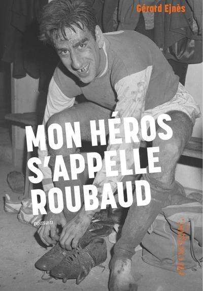 MON HEROS S'APPELLE ROUBAUD