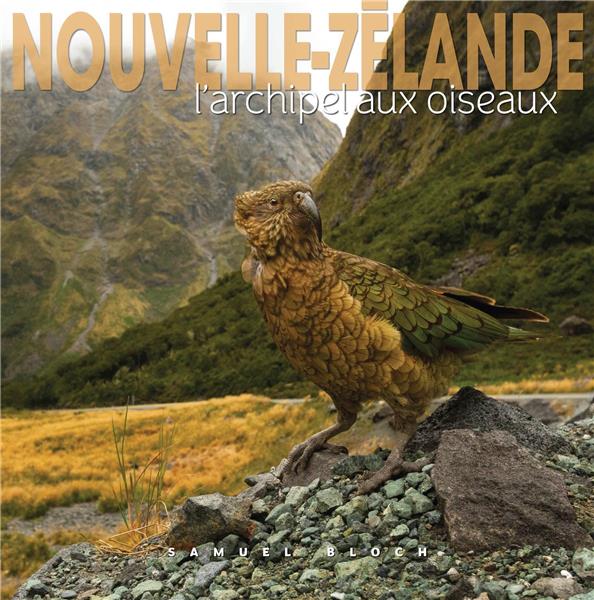 NOUVELLE-ZELANDE - L'ARCHIPEL AUX OISEAUX
