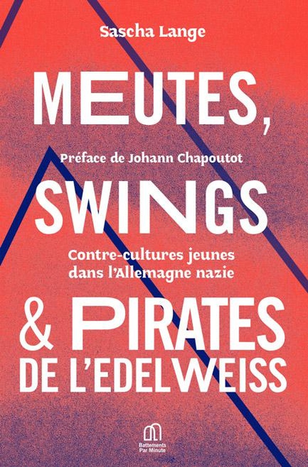 MEUTES, SWINGS & PIRATES DE L'EDELWEISS - CONTRE-CULTURES JEUNES DANS L'ALLEMAGNE NAZIE