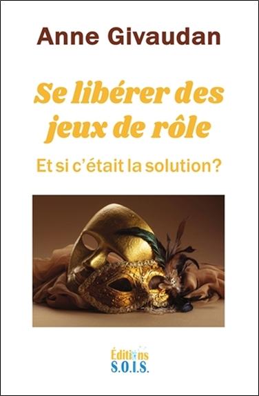 SE LIBERER DES JEUX DE ROLE - ET SI C'ETAIT LA SOLUTION ?