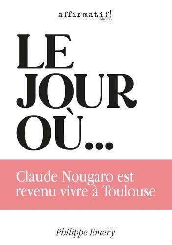 LE JOUR OU CLAUDE NOUGARO EST REVENU VIVRE A TOULOUSE
