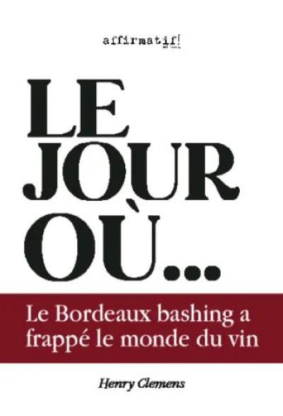 LE JOUR OU LE BORDEAUX BASHING A FRAPPE LE MONDE DU VIN