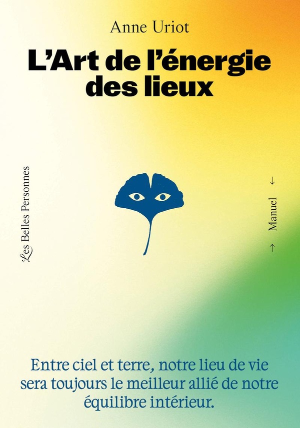L'ART DE L'ENERGIE DES LIEUX - VOTRE LIEU SERA TOUJOURS LE MEILLEUR ALLIE DE VOTRE EQUILIBRE INTERIE