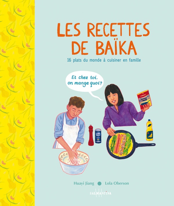 LES RECETTES DE BAIKA - 16 PLATS DU MONDE A CUISINER EN FAMILLE