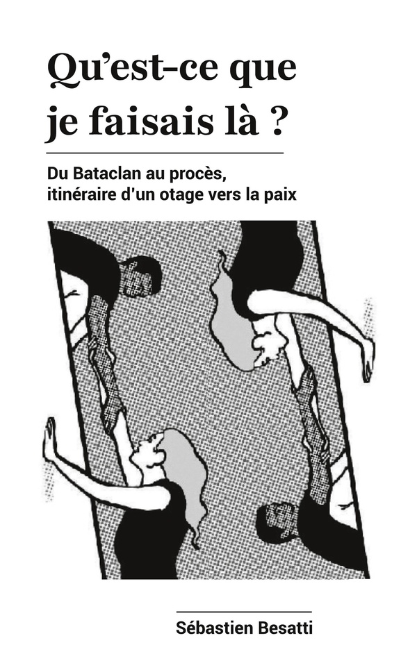 QU EST CE QUE JE FAISAIS - DU BATACLAN AU PROCES ITINERAI