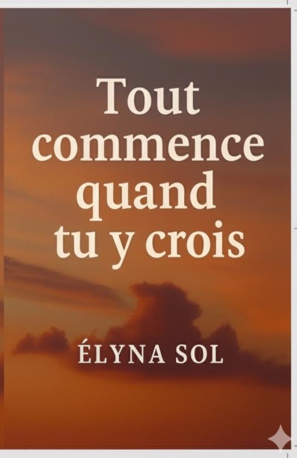 TOUT COMMENCE QUAND TU Y CROIS