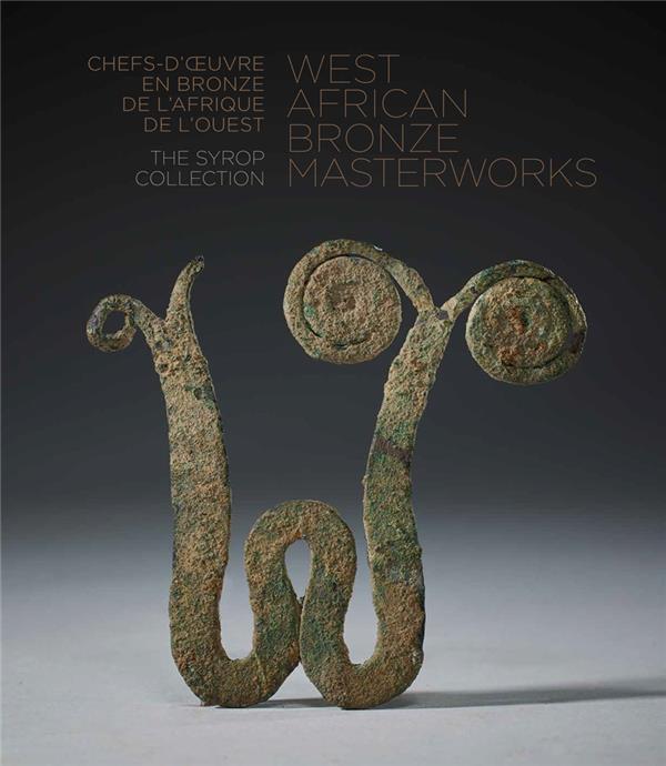 WEST AFRICAN BRONZE MASTERWORKS - THE SYROP COLLECTION - EDITION BILINGUE - ILLUSTRATIONS, COULEUR