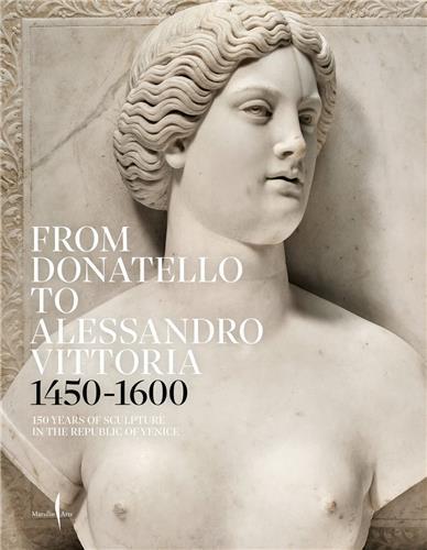 FROM DONATELLO TO ALESSANDRO VITTORIA: 1450-1600 /ANGLAIS