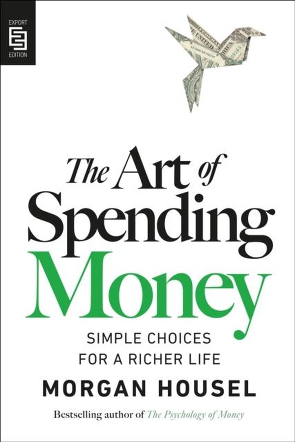 THE ART OF SPENDING MONEY - SIMPLE CHOICES FOR A RICHER LIFE