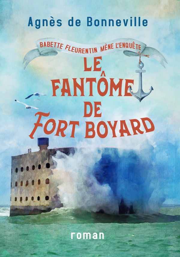 BABETTE FLEURENTIN MENE L'ENQUETE - T04 - LE FANTOME DE FORT BOYARD