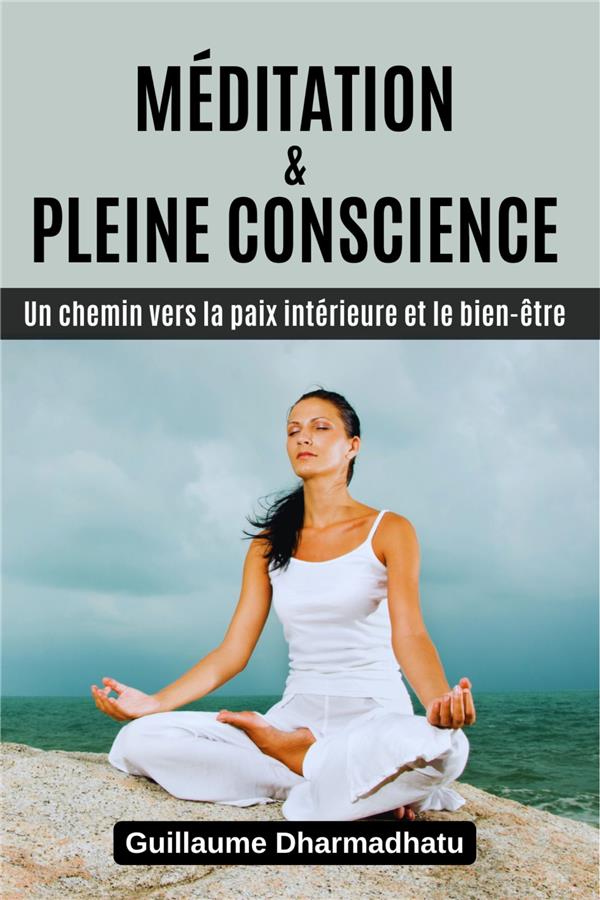 MEDITATION & PLEINE CONSCIENCE - UN CHEMIN VERS LA PAIX INTERIEURE ET LE BIEN-ETRE