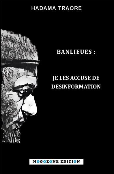 BANLIEUES: JE LES ACCUSE DE DESINFORMATION