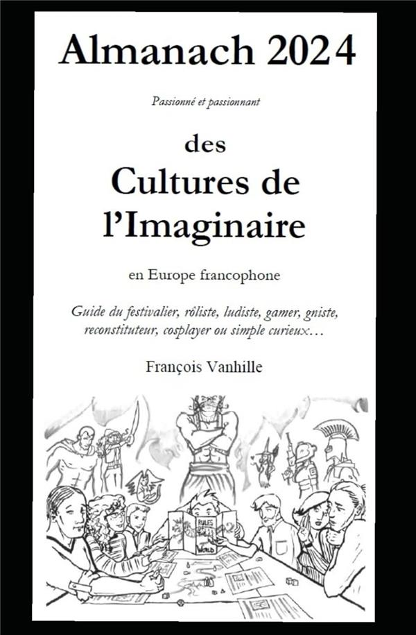 ALMANACH DES CULTURES DE L'IMAGINAIRE 2024 - GUIDE PASSIONNE ET PASSIONNANT DU FESTIVALIER ET DE L'O