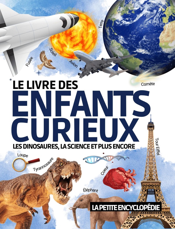 LE LIVRE DES ENFANTS CURIEUX - L'ENCYCLOPEDIE EDUCATIVE DE 6 A 10 ANS POUR DECOUVRIR LES DINOSAURES