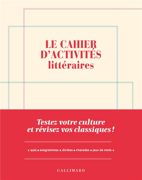 LE CAHIER D'ACTIVITES LITTERAIRES - TESTEZ VOTRE CULTURE ET REVISEZ VOS CLASSIQUES !