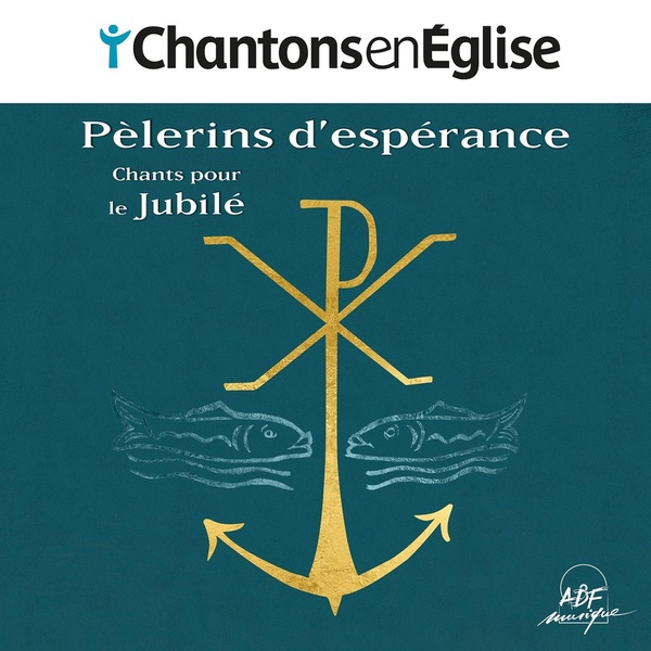 CHANTONS EN EGLISE - PELERINS D'ESPERANCE - CHANTS POUR LE JUBILE - AUDIO