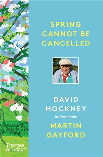SPRING CANNOT BE CANCELLED DAVID HOCKNEY IN CONVERSATION WITH MARTIN GAYFORD /ANGLAIS SPRING CANNOT BE CANCELLED DAVID HOCKNEY IN CONVERSATION WITH MARTIN GAYFORD /ANGLAIS