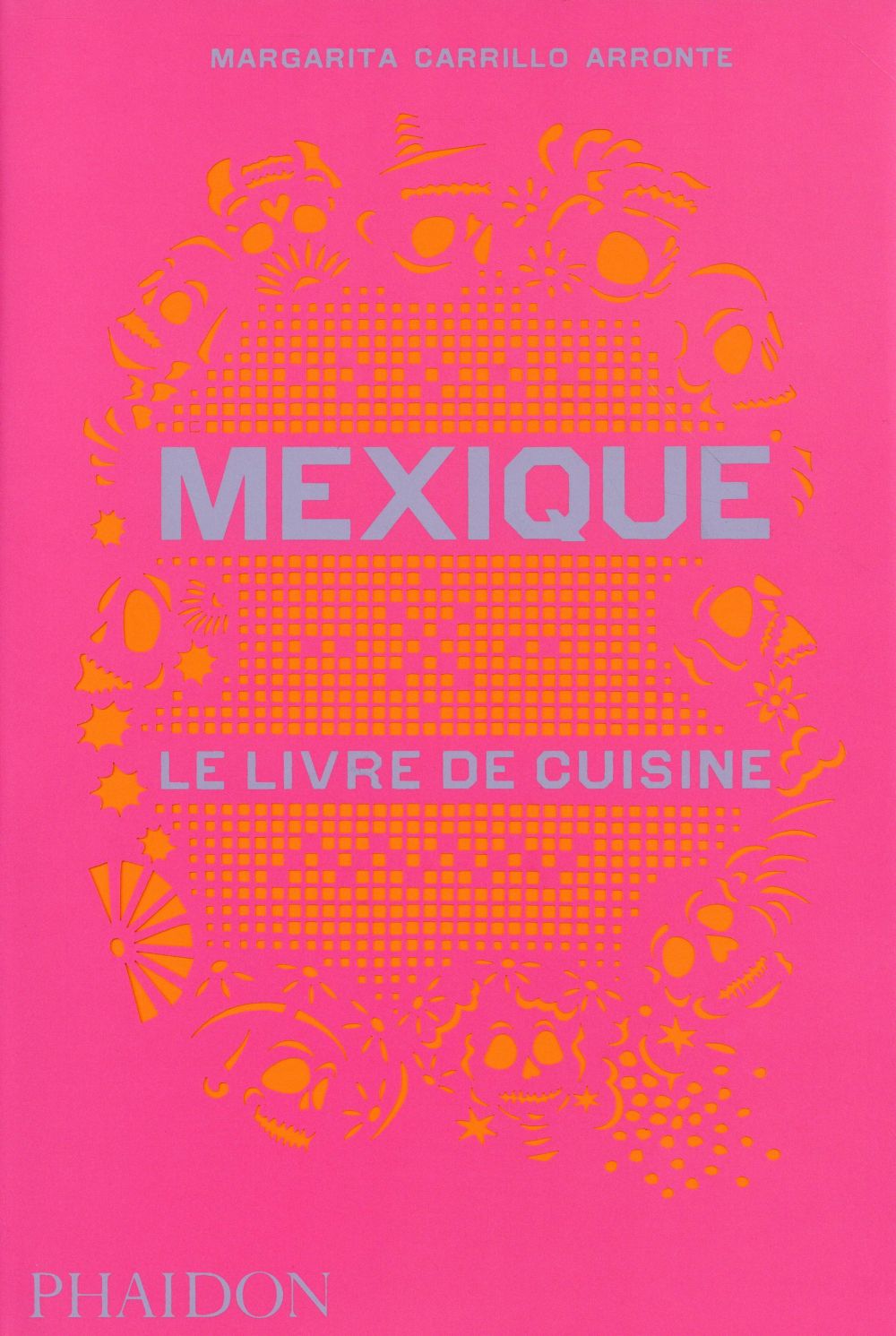 MEXIQUE LE LIVRE DE CUISINE