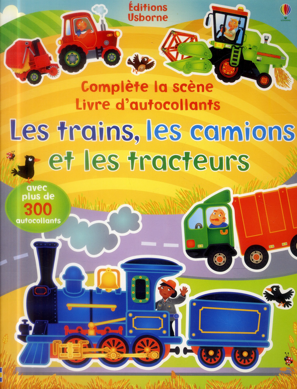 LES TRAINS, LES CAMIONS ET LES TRACTEURS - COMPLETE LA SCENE LIVRE D'AUTOCOLLANTS (VOLUME COMBINE)