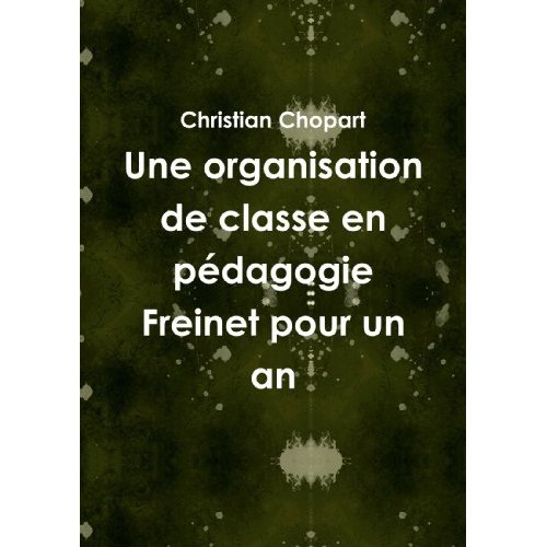 UNE ORGANISATION DE CLASSE EN PEDAGOGIE FREINET POUR UN AN