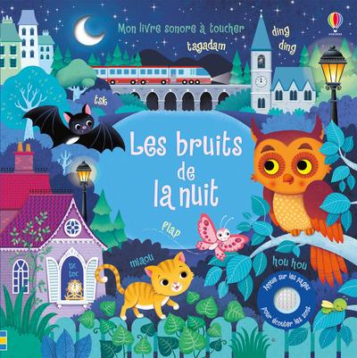 LES BRUITS DE LA NUIT - MON LIVRE SONORE A TOUCHER - DES 1 AN