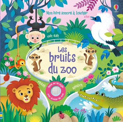 LES BRUITS DU ZOO - MON LIVRE SONORE A TOUCHER - DES 1 AN