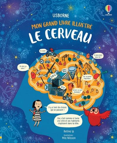 LE CERVEAU - MON GRAND LIVRE ILLUSTRE LE CERVEAU - MON GRAND LIVRE ILLUSTRE