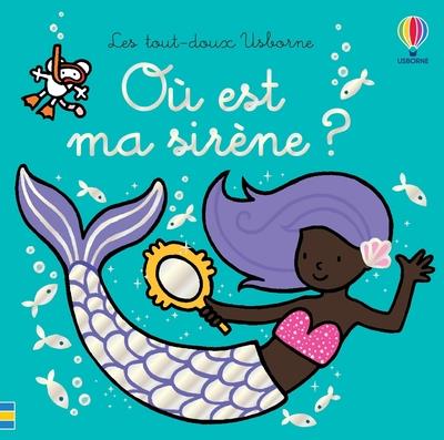 OU EST MA SIRENE ? - LES TOUT-DOUX USBORNE