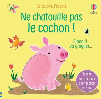 NE CHATOUILLE PAS LE COCHON ! - JE TOUCHE, J'ECOUTE