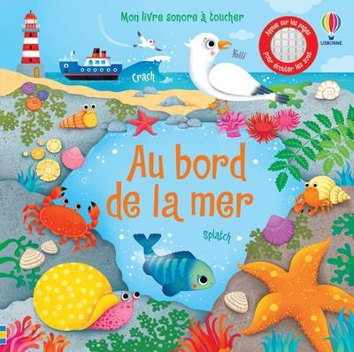 AU BORD DE LA MER - MON LIVRE SONORE A TOUCHER - DES 1 AN
