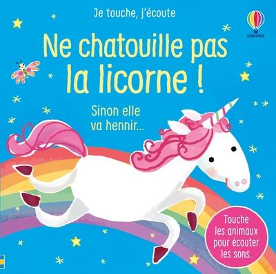 NE CHATOUILLE PAS LA LICORNE - JE TOUCHE, J'ECOUTE