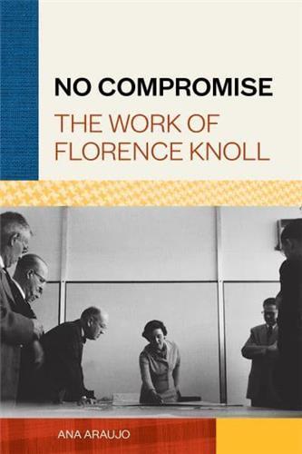 NO COMPROMISE THE WORK OF FLORENCE KNOLL /ANGLAIS