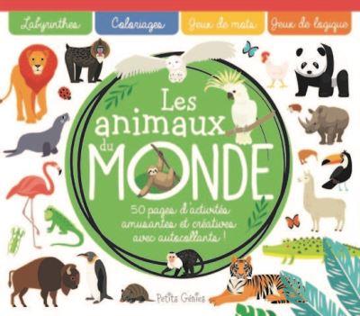 LES ANIMAUX DU MONDE - 50 PAGES D'ACTIVITES AMUSANTES ET CREATIVES AVEC AUTOCOLLANTS !