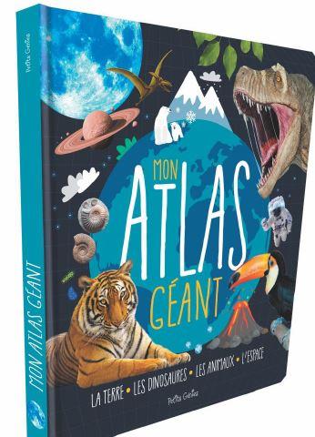 MON ATLAS GEANT - LA TERRE, LES DINOSAURES, LES ANIMAUX, L'ESPACE