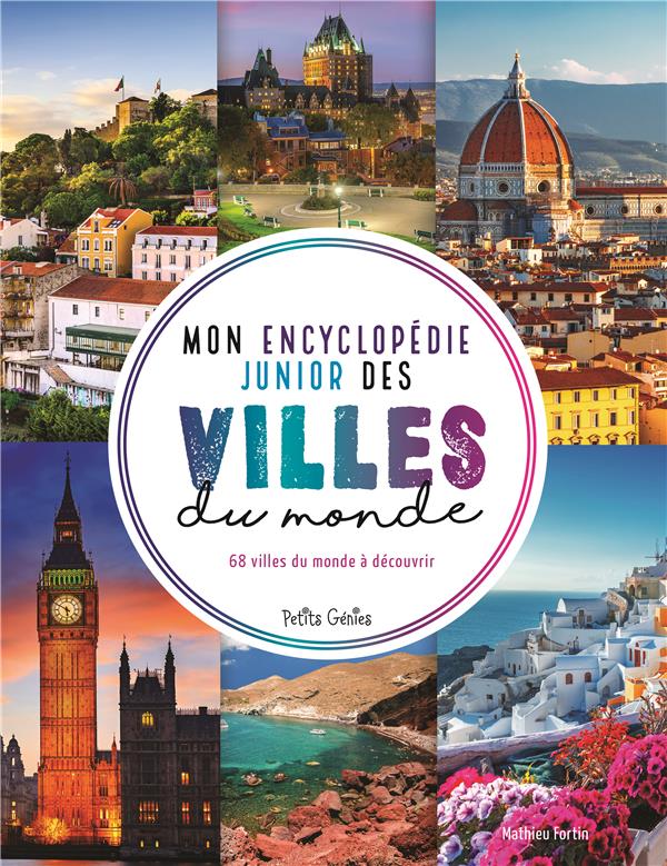 MON ENCYCLOPEDIE JUNIOR DES VILLES DU MONDE - 68 VILLES DU MONDE A DECOUVRIR