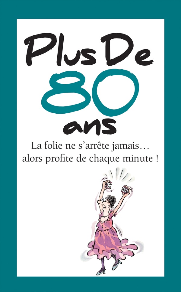 PLUS DE 80 ANS - LA FOLIE NE S'ARRETE JAMAIS... ALORS PROFITE DE CHAQUE MINUTE !