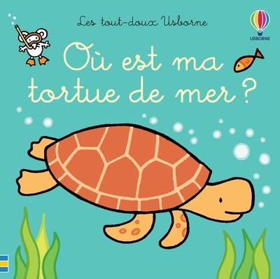 OU EST MA TORTUE DE MER ? - LES TOUT-DOUX USBORNE