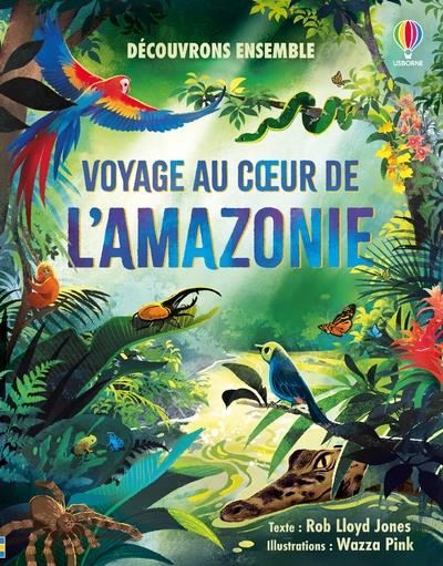 VOYAGE AU COEUR DE L'AMAZONIE - DECOUVRONS ENSEMBLE - DES 6 ANS