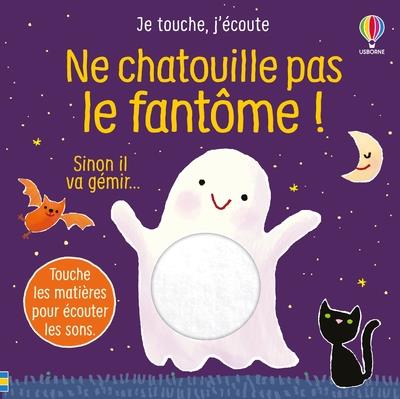 NE CHATOUILLE PAS LE FANTOME ! - JE TOUCHE, J'ECOUTE - DES 6 MOIS