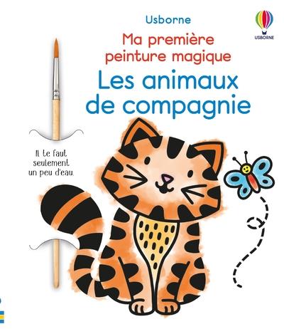 LES ANIMAUX DE COMPAGNIE - MA PREMIERE PEINTURE MAGIQUE - DES 3 ANS