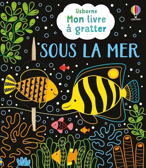 SOUS LA MER - MON LIVRE A GRATTER - DES 6 ANS