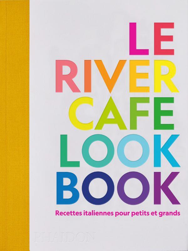 LE RIVER CAFE LOOK BOOK - RECETTES ITALIENNES POUR PETITS ET GRANDS - ILLUSTRATIONS, COULEUR