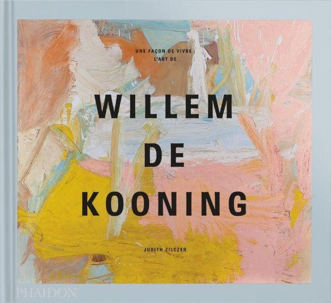 UNE FACON DE VIVRE : L'ART DE WILLEM DE KOONING - ILLUSTRATIONS, COULEUR