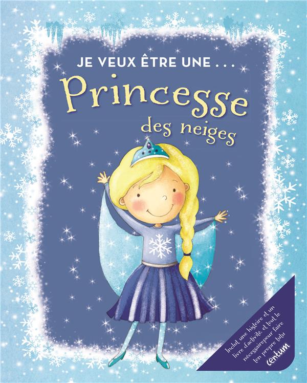 JE VEUX ETRE ... PRINCESSE DES NEIGES