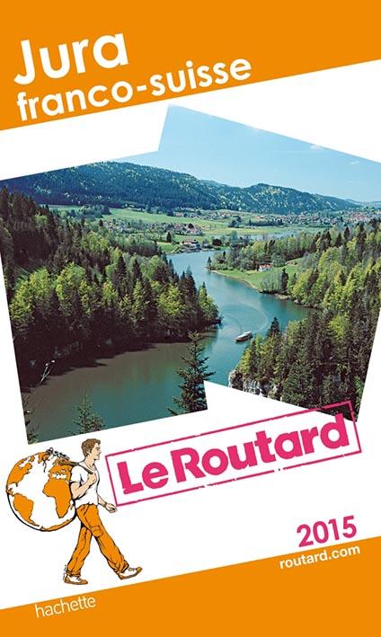 GUIDE DU ROUTARD JURA FRANCO-SUISSE 2015