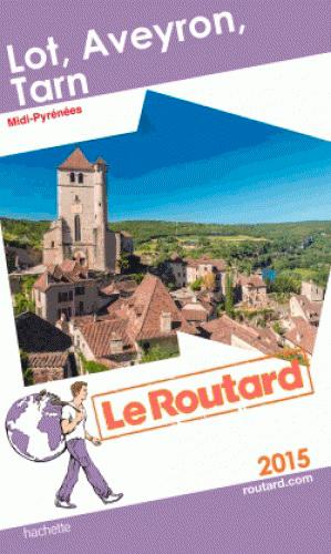 GUIDE DU ROUTARD LOT, AVEYRON, TARN 2015